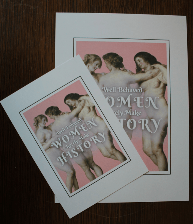Card "Well Behaved Women Rarely Make History"