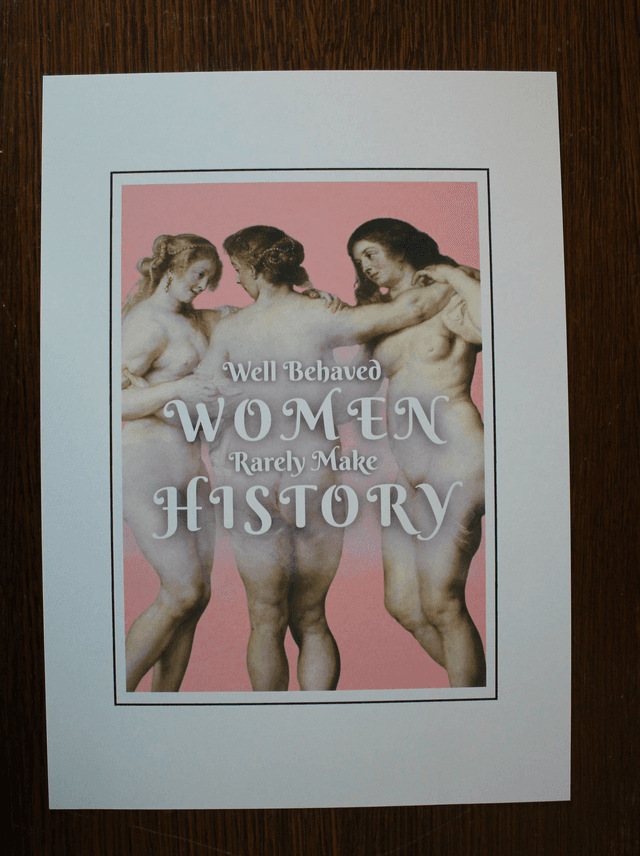 Card &quot;Well Behaved Women Rarely Make History&quot;